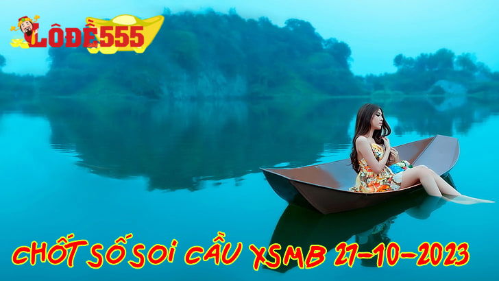  Soi Cầu XSMB 27-10-2023 | Dự Đoán Kết Quả Xổ Số Miền Bắc